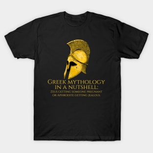 Greek mythology in a nutshell: Zeus getting someone pregnant or Aphrodite getting jealous. T-Shirt
